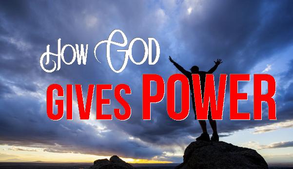 HOW GOD GIVES POWER – Welcome